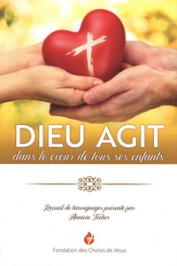 Annicia Técher - Dieu agit dans le coeur de tous ses enfants - Recueil de témoignages.