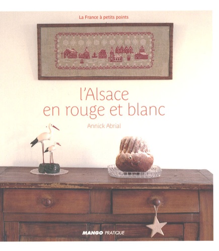 Annick Abrial - L'Alsace en rouge et blanc.