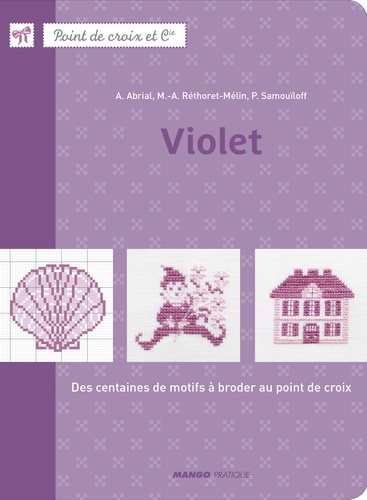 Annick Abrial et Marie-Anne Réthoret-Mélin - Violet - Des centaines de motifs à broder au point de croix.