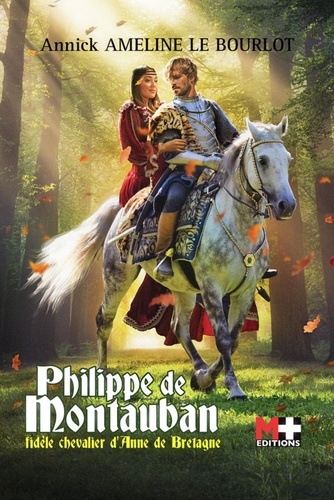 Philippe de Montauban. Fidèle chevalier d'Anne de Bretagne