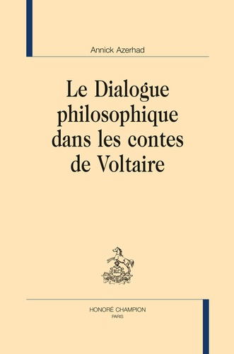 Annick Azerhad - Le dialogue philosophique dans les contes de Voltaire.