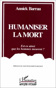 HUMANISER LA MORT. Est-ce ainsi que les hommes meurent ?