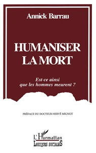 Humaniser La Mort. Est-Ce Ainsi Que Les Hommes Meurent ?