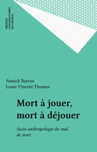 Annick Barrau - Mort à jouer, mort à déjouer - Socio-anthropologie du mal de mort.