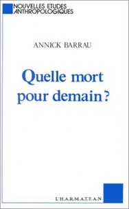 Annick Barrau - Quelle mort pour demain ? Essais d'anthropologie prospective.