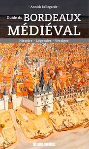 Annick Bellegarde - Guide du Bordeaux médiéval.