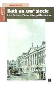 Annick Cossic-Péricarpin - Bath au XVIIIe siècle - Les fastes d'une cité palladienne.