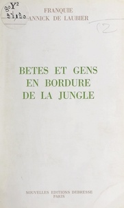 Annick de Laubier - Bêtes et gens en bordure de la jungle.