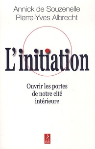 Annick de Souzenelle et Pierre-Yves Albrecht - L'initiation - Ouvrir les portes de notre cité intérieure.