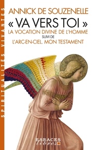 Annick de Souzenelle - "Va vers toi" - La vocation divine de l'Homme suivi de L'Arc-en-ciel - Mon testament.