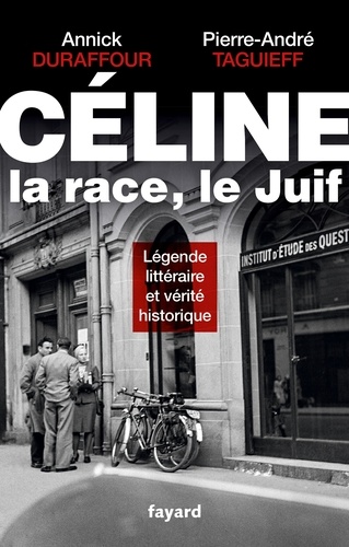 Céline, la race, le Juif. Légende littéraire et vérité historique
