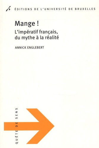 Annick Englebert - Mange ! L'imperatif francais, du mythe à la réalité.