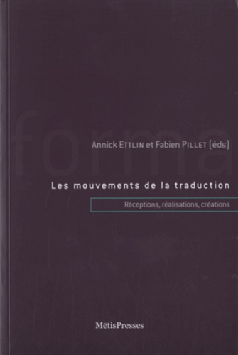 Annick Ettlin et Fabien Pillet - Les mouvements de la traduction - Réceptions, transformations, créations.