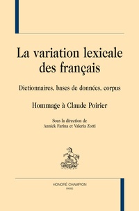 Annick Farina et Valeria Zotti - La variation lexicale des français - Dictionnaires, bases de données, corpus. Hommage à Claude Poirier.
