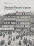 Annick Faurot et Pierre Chardonnet - Clermont-Ferrand d'Antan - A travers la carte postale ancienne.