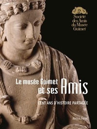 Annick Fenet - Le musée Guimet et ses Amis - Cent ans d'histoire partagée.