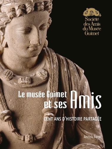 Le musée Guimet et ses Amis. Cent ans d'histoire partagée