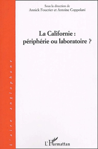 Annick Foucrier et Antoine Coppolani - La Californie : périphérie ou laboratoire ?.