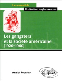 Annick Foucrier - Les Gangsters Et La Societe Americaine (1920-1960).