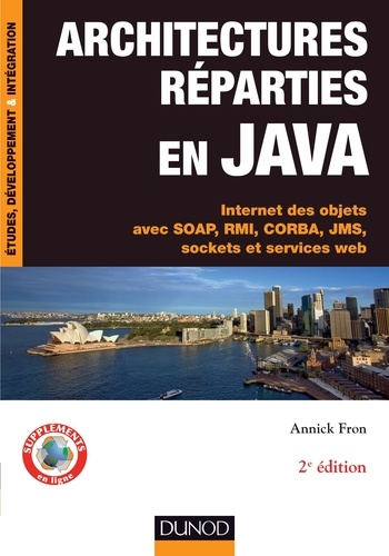 Annick Fron - Architectures réparties en Java - 2e éd. - Internet des objets avec SOAP, RMI, CORBA, JMS, sockets et services web.