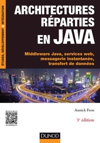 Annick Fron - Architectures réparties en Java - 3e éd. - Middleware Java, services web, messagerie instantanée, transfert de données.