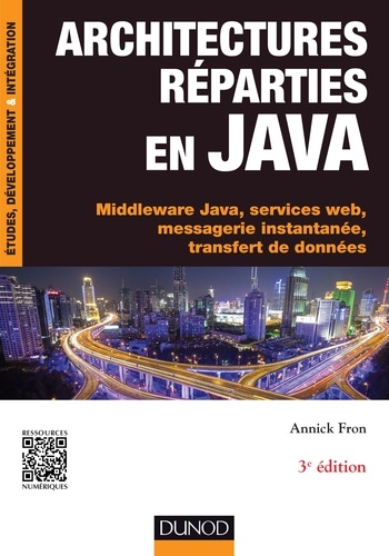 Architectures réparties en Java - 3e éd.. Middleware Java, services web, messagerie instantanée, transfert de données