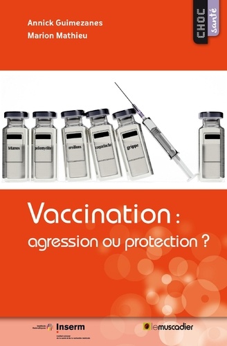 Annick Guimezanes et Marion Mathieu - Vaccination : agression ou protection ?.