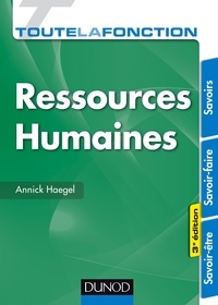 Annick Haegel - Toute la fonction Ressources Humaines - 3e éd. - Savoirs - Savoir-faire - Savoir-être.