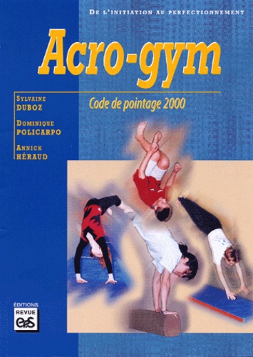 Annick Heraud et Sylvaine Duboz - Acro-Gym. Code De Pointage Scolaire 2000.