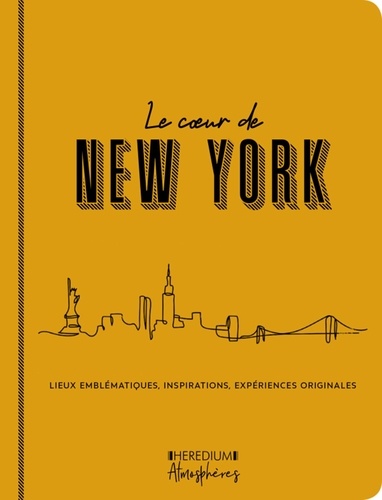 Le coeur de New York. Lieux emblématiques, inspirations, expériences originales