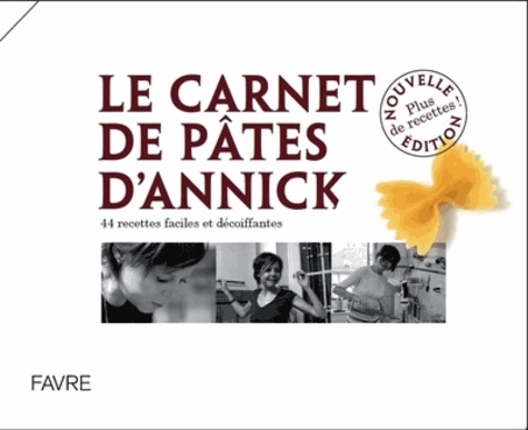 Annick Jeanmairet et Sébastien de Haller - Le carnet de pâtes d'Annick - 44 recettes faciles et décoiffantes.