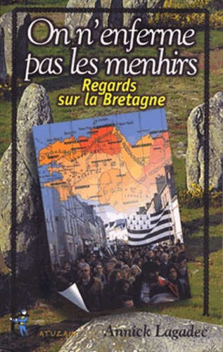 Annick Lagadec - On n´enferme pas les menhirs - Regards sur la Bretagne.
