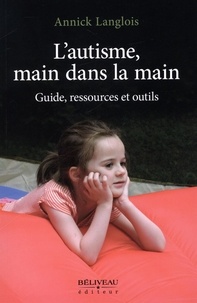 Annick Langlois - L'autisme, main dans la main - Guide, ressources et outils.