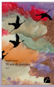 Annick Lassot - 50 ans de poèmes.