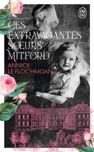 Annick Le Floc'hmoan - Ces extravagantes sœurs Mitford.