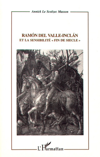 Annick Le Scoëzec Masson - Ramon del Valle-Inclan et la sensibilité "fin de siècle".