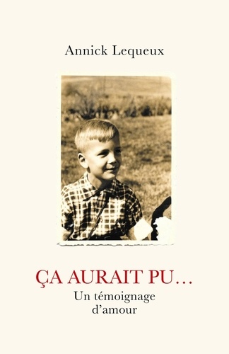 Annick Lequeux - Ça aurait pu... - Un témoignage d'amour.