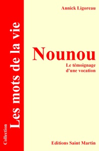 Annick Ligoreau - Nounou - Le témoignage d'une vocation.