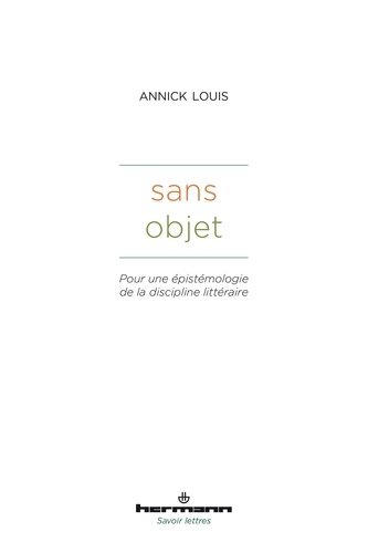 Annick Louis - Sans objet - Pour une épistémologie de la discipline littéraire.