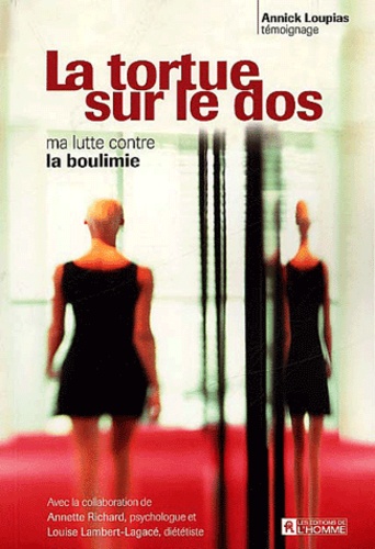 Annick Loupias - La Tortue Sur Le Dos. Ma Lutte Contre La Boulimie.