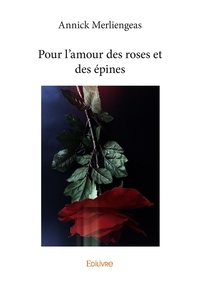 Annick Merliengeas - Pour l'amour des roses et des épines.