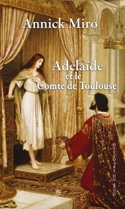 Annick Miro - Adélaïde et le comte de Toulouse.