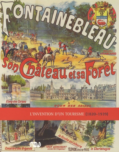 Annick Notter - Fontainebleau, son château et sa fôret - L'invention d'un tourisme (1820-1939).