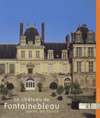 Annick Notter - Le château de Fontainebleau - Guide de visite.