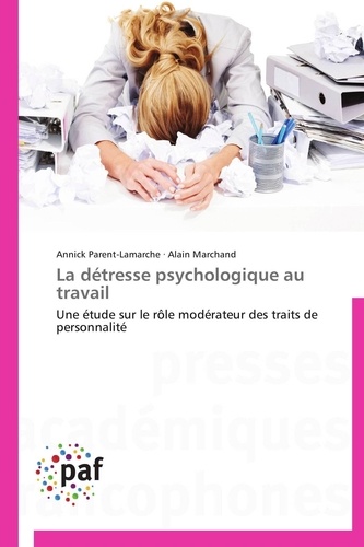 Annick Parent-lamarche et Alain Marchand - La détresse psychologique au travail - Une étude sur le rôle modérateur des traits de personnalité.