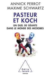Annick Perrot et Maxime Schwartz - Pasteur et Koch - Un duel de géants dans le monde des microbes.