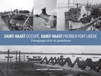 Annick Perrot et Jérémy Houdan - Saint-Vaast occupé, Saint-Vaast premier port libéré - Témoignage de la vie quotidienne.