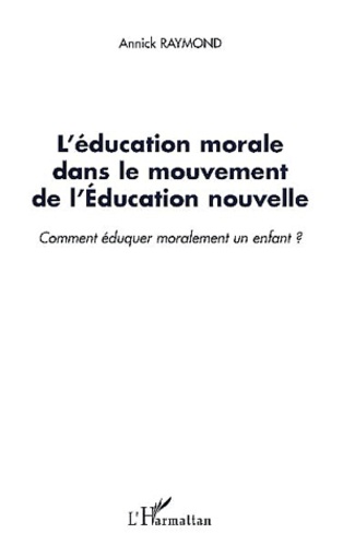 L'Education Morale Dans Le Mouvement De L'Education Nouvelle. Comment Eduquer Moralement Un Enfant ?