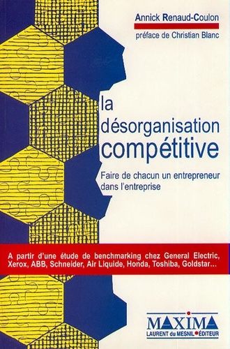 Annick Renaud-Coulon - La Desorganisation Competitive. Faire De Chacun Un Entrepreneur Dans L'Entreprise.