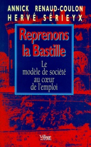 Annick Renaud-Coulon - Reprenons La Bastille. Le Modele De Societe Au Coeur De L'Emploi.